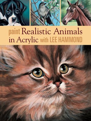 cover image of Paint Realistic Animals in Acrylic with Lee Hammond
